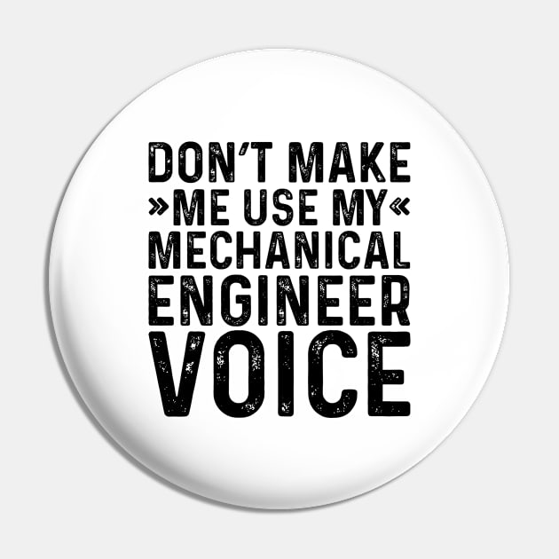 Don't Make Me Use My Mechanical Engineer Voice Pin by Saimarts