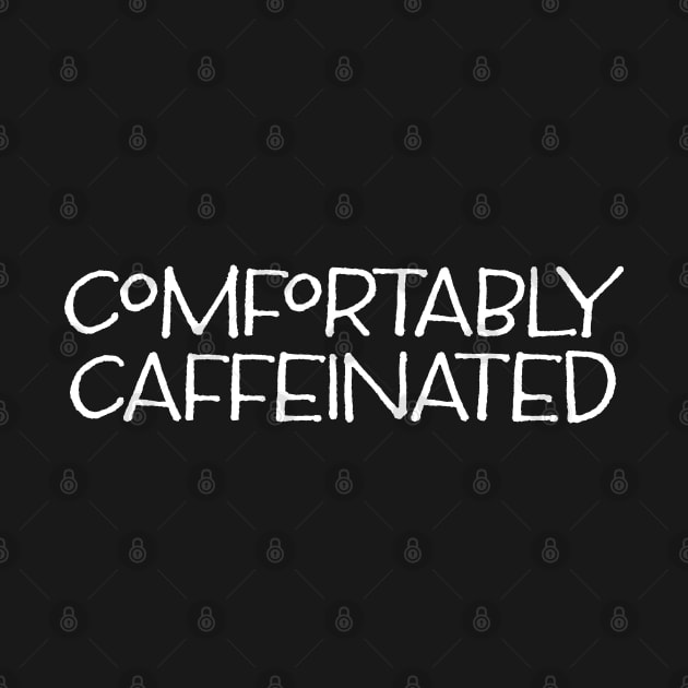 Funny Coffee Comfortably Caffeinated by Huhnerdieb Apparel