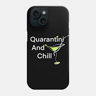 Quarantini and Chill | Funny Quarantine social distancing in Coronavirus Phone Case