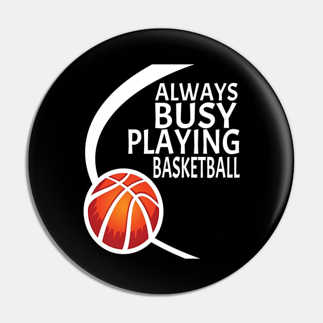 Always Busy Playing Basketball Pin by soufyane