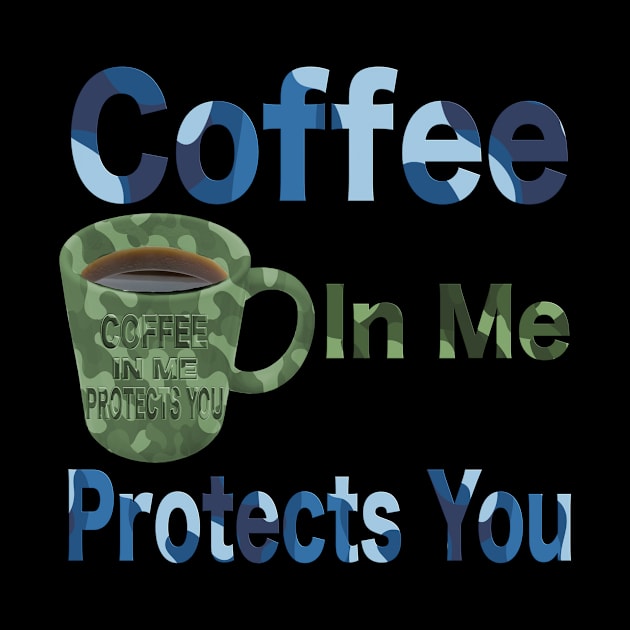 Coffee in me protects you camo design T-Shirt mug coffee mug apparel hoodie sticker gift by LovinLife