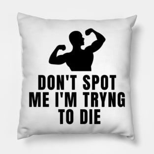 Don't Spot Me I'm Trying To Die Pillow