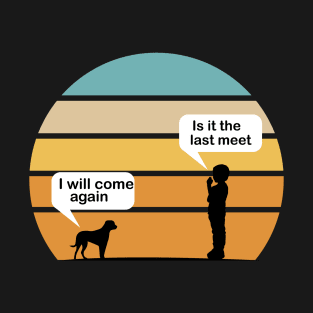 Talking with Dog - Is it the last time i will come again vintage T-Shirt