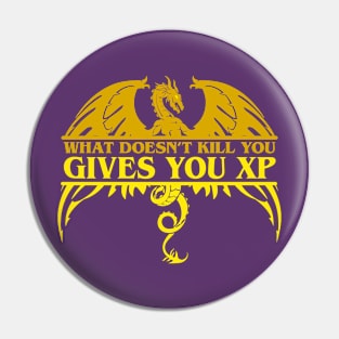 What Does not Kill you - Gives you XP Pin