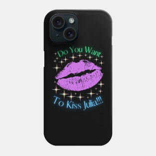 Do You Want To Kiss Julia Phone Case