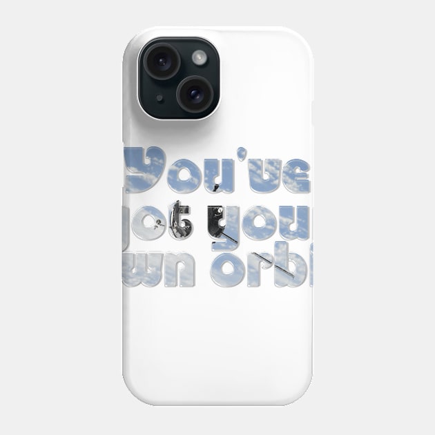 You've got your own orbit Phone Case by afternoontees