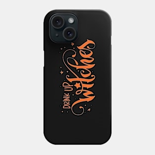 Drink Up Witches Phone Case