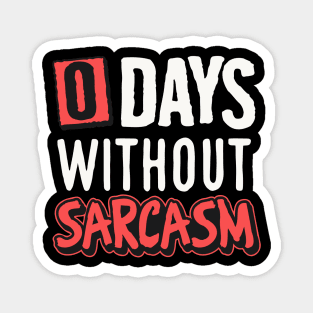 0 days without sarcasm Magnet