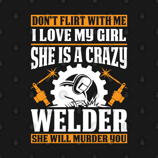 Welders Girl Will Murder You Proud Welder T Shirts For Welder Gift For Welder Family by Murder By Text