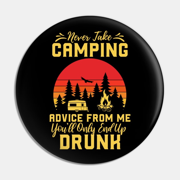 Don't Take Camping Advice From Me, You Will End Up Drunk Pin by happyvibesprints