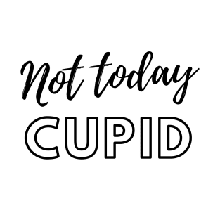 Not Today Cupid T-Shirt