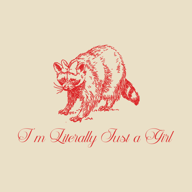 I'm Literally Just A Girl - funny raccoon meme t shirt - y2k by CamavIngora