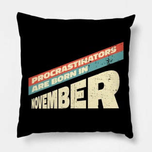 Procrastinators are born in November Pillow