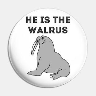 He Is The Walrus Pin