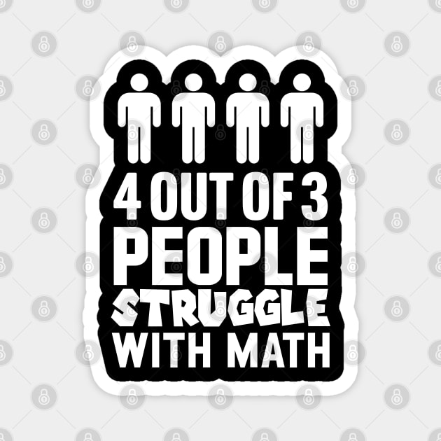 4 Out Of 3 People Struggle With Math Magnet by TextTees