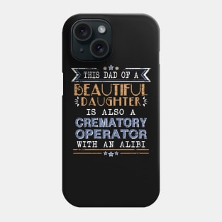 Crematory Operator Dad Funny Alibi Saying Phone Case