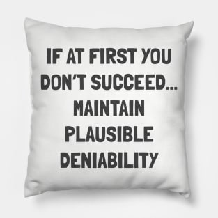 if at first you don’t succeed... maintain plausible deniability Pillow