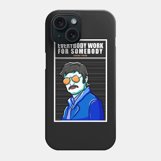 Everybody Work for Somebody Javier Pena Phone Case by Dzulhan