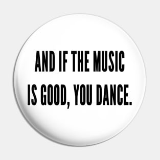 And If The Music Is Good, You Dance Pin