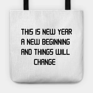 THIS IS NEW YEAR A NEW BEGINNING AND THINGS WILL CHANGE Tote