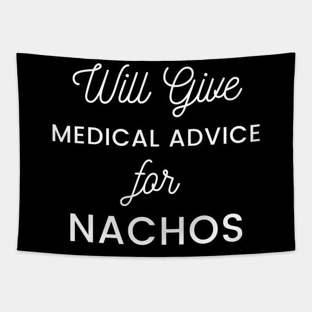 Will Give Medical Advice For Nachos white text Design Tapestry by BlueLightDesign