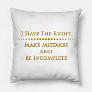 I have the right make mistakes.. Pillow