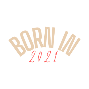 born in 2021 T-Shirt