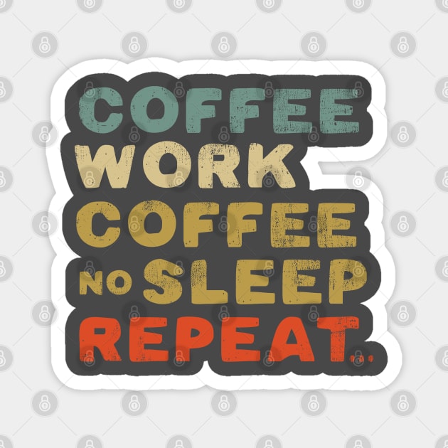 Coffee work coffee no sleep repeat Magnet by SpaceWiz95