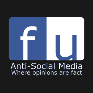 F U Anti-Social Media Opinionated Facts T-Shirt