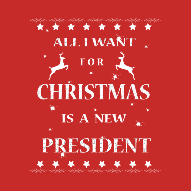 All I Want For Christmas is A New President T-Shirt by arifStyle