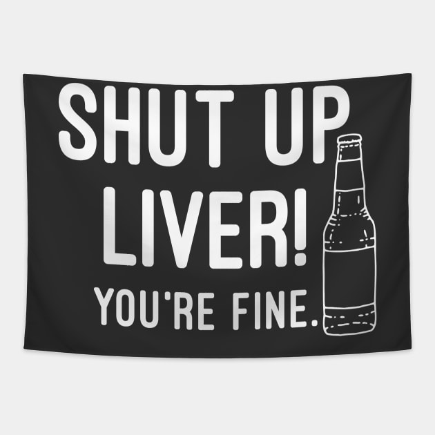 Shut Up Liver You're Fine Tapestry by Raw Designs LDN