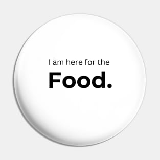 I am here for the Food. (white) Pin