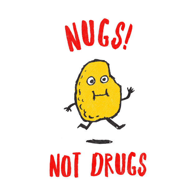 Nugs Not Drugs by dumbshirts