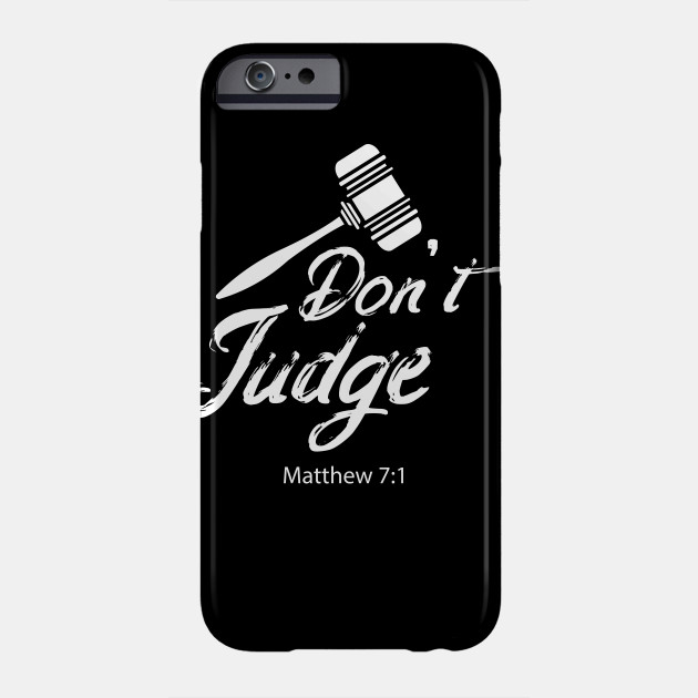 Don T Judge Bible Verse Christian Biblical Leave The Judgin To Jesus Christian Believers Christian Quotes Phone Case Teepublic
