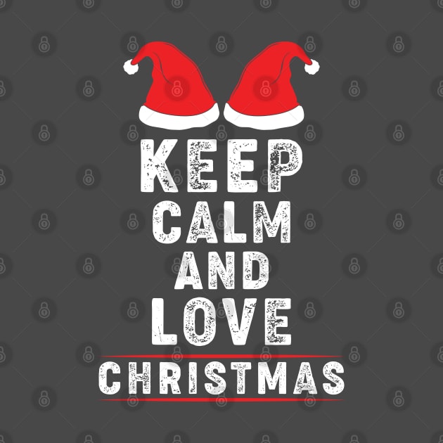 Keep Calm and Love Christmas by Kingdom Arts and Designs