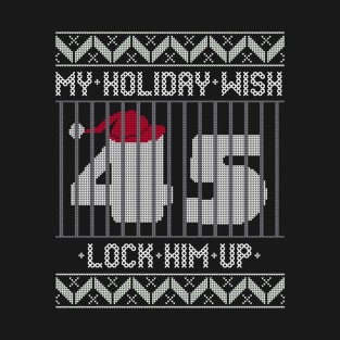 Ugly Christmas Holiday Wish Lock Him Up - Impeach and Convict Trump 45 T-Shirt