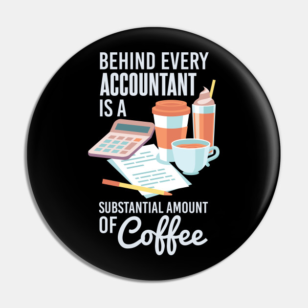 Funny Accountant Coffee Sayings - Accountant Funny - Pin | TeePublic Funny Accountant Coffee Sayings - Accountant Funny - Pin | TeePublic
