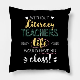 Without Literacy Teachers Gift Idea - Funny Quote - No Class Pillow