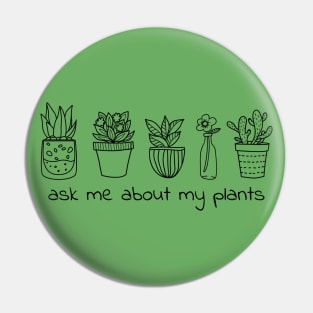 ASK ME ABOUT MY PLANTS Pin