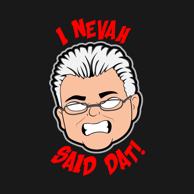 I NEVAH SAID DAT by FunhouseTees