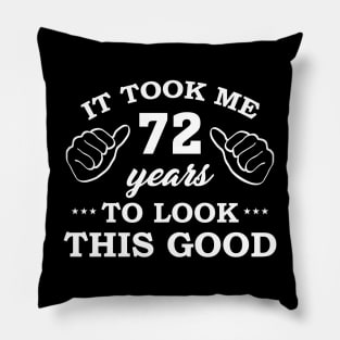 Birthday It Took 72 Years To Look This Good Funny Pillow