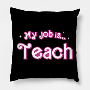 My Job is Teach Funny Teacher Pillow