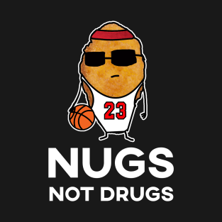 Nugs Not Drugs - Basketball Chicken Nugget T-Shirt