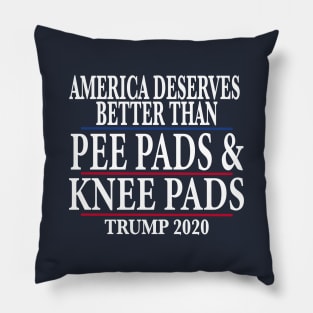 America Deserves Better Than Pee Pads and Knee Pads Trump 2020 Pillow
