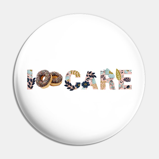 I donut care Pin by Birdbox