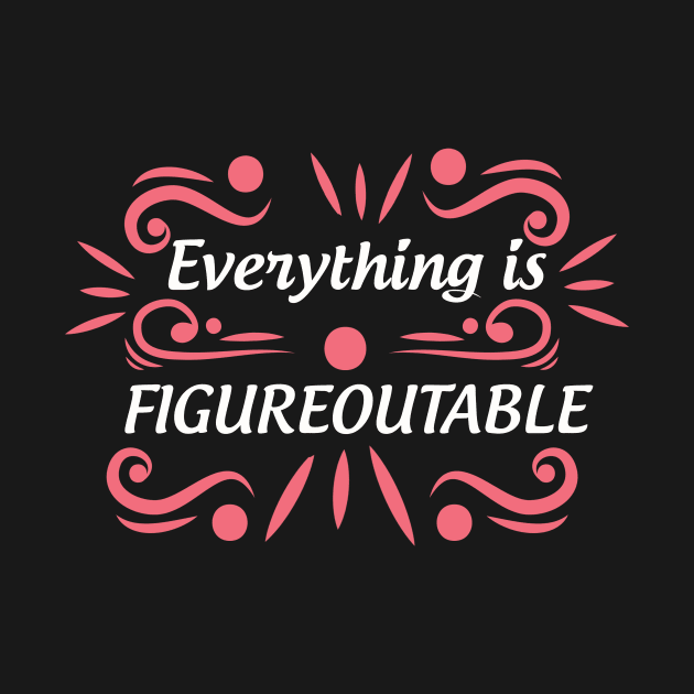 Cute Everything Is Figureoutable Self Improvement by theperfectpresents