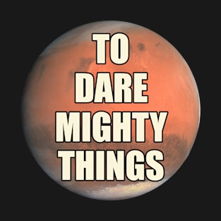 Dare Mighty Things Mars Shirt T-Shirt