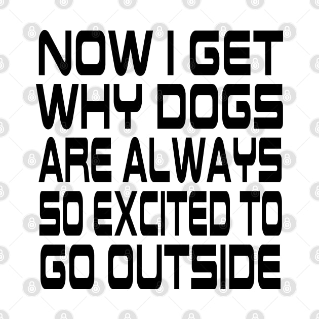 Now I Get Why Dogs Are Always Excited To Go Outside by lmohib