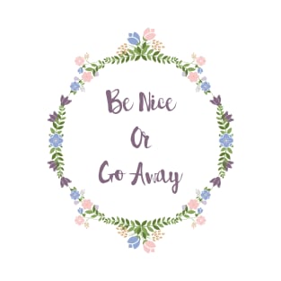 Be Nice Or Go Away T-Shirt