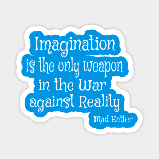 Imagination is the only Weapon in the War against Reality Magnet